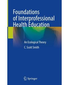 Foundations of Interprofessional Health Education An Ecological Theory - C. Scott Smith
