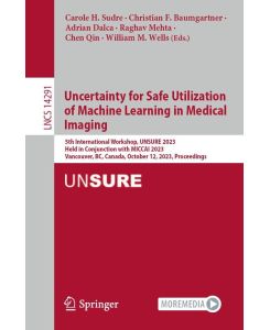Uncertainty for Safe Utilization of Machine Learning in Medical Imaging 5th International Workshop, UNSURE 2023, Held in Conjunction with MICCAI 2023, Vancouver, BC, Canada, October 12, 2023, Proceedings