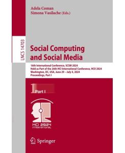 Social Computing and Social Media 16th International Conference, SCSM 2024, Held as Part of the 26th HCI International Conference, HCII 2024, Washington, DC, USA, June 29¿July 4, 2024, Proceedings, Part I