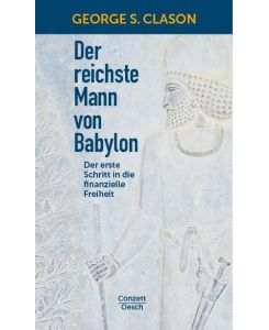 Der reichste Mann von Babylon Der erste Schritt in die finanzielle Freiheit - George Samuel Clason, Antoinette Gittinger