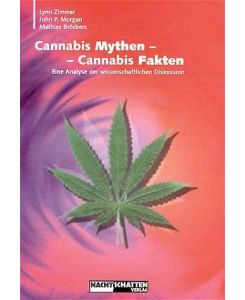 Cannabis Mythen - Cannabis Fakten Eine Analyse der wissenschaftlichen Diskussion - Mathias Bröckers, Lynn Zimmer, John P. Morgen, Claudia Müller-Ebeling