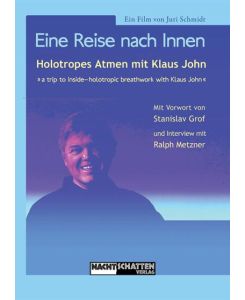 Eine Reise nach Innen Holotropes Atmen mit Klaus John - Juri Schmidt, Klaus John