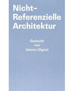 Nicht-Referentielle Architektur Gedacht von Valerio Olgiati - Geschrieben von Markus Breitschmid - Valerio Olgiati, Markus Breitschmid
