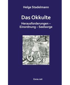 Das Okkulte Herausforderungen - Einordnung - Seelsorge - Helge Stadelmann