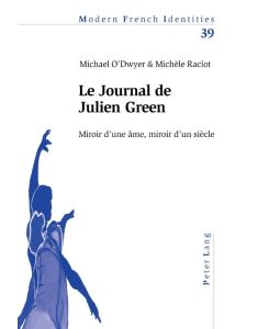 Le Journal de Julien Green Miroir d¿une âme, miroir d¿un siècle - Michèle Raclot, Michael O'Dwyer