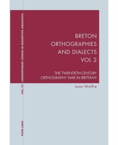 Breton Orthographies and Dialects - Vol. 2 The Twentieth-Century Orthography War in Brittany - Iwan Wmffre