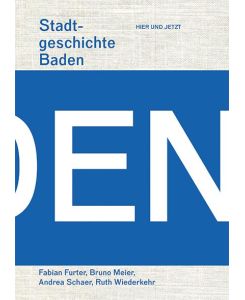 Stadtgeschichte Baden - Fabian Furter, Bruno Meier, Andrea Schaer, Ruth Wiederkehr