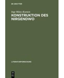 Konstruktion des Nirgendwo Die Diskursivität des Utopischen bei Bloch, Adorno, Habermas - Inge Münz-Koenen