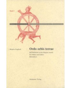 Ordo Orbis Terrae Die Weltsicht in den Mappae mundi des frühen und hohen Mittelalters - Brigitte Englisch
