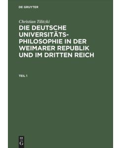 Die deutsche Universitätsphilosophie in der Weimarer Republik und im Dritten Reich - Christian Tilitzki