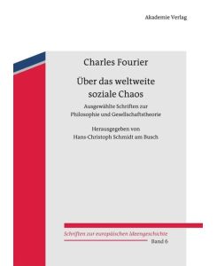 Über das weltweite soziale Chaos Ausgewählte Schriften zur Philosophie und Gesellschaftstheorie - Charles Fourier