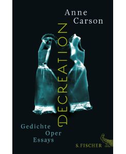 Decreation Gedichte, Oper, Essays - Anne Carson, Anja Utler