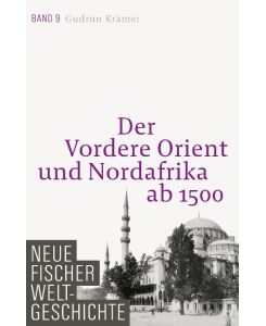 Neue Fischer Weltgeschichte. Band 9 Der Vordere Orient und Nordafrika ab 1500 - Gudrun Krämer