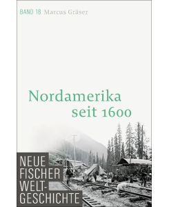 Neue Fischer Weltgeschichte. Band 18 Nordamerika seit 1600 - Marcus Gräser