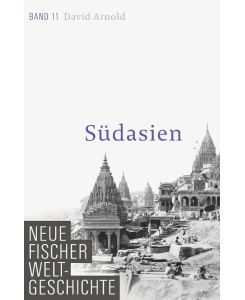 Neue Fischer Weltgeschichte. Band 11 Südasien - David Arnold, Michael Bischoff