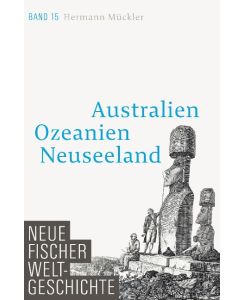 Neue Fischer Weltgeschichte. Band 15 Australien, Ozeanien, Neuseeland - Hermann Mückler