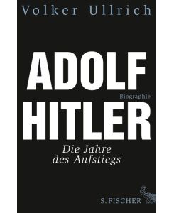 Adolf Hitler Die Jahre des Aufstiegs 1889 - 1939. Biographie - Volker Ullrich