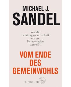 Vom Ende des Gemeinwohls Wie die Leistungsgesellschaft unsere Demokratien zerreißt - Michael J. Sandel, Helmut Reuter