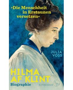 Hilma af Klint - »Die Menschheit in Erstaunen versetzen« Biographie - Julia Voss