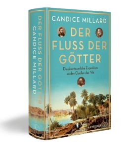 Der Fluss der Götter Die abenteuerliche Expedition zu den Quellen des Nils - Candice Millard, Irmengard Gabler