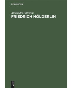 Friedrich Hölderlin Sein Bild in der Forschung - Alessandro Pellegrini, Christoph Gaßner