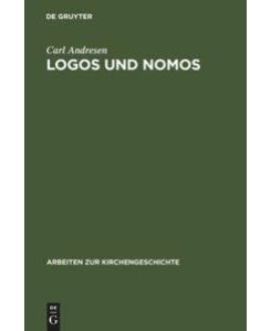 Logos und Nomos Die Polemik des Kelsos wider das Christentum - Carl Andresen