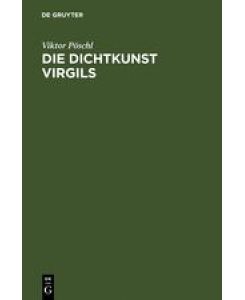 Die Dichtkunst Virgils Bild und Symbol in der Äneis - Viktor Pöschl