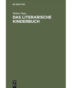 Das literarische Kinderbuch Studien zur Entstehung und Typologie - Walter Pape