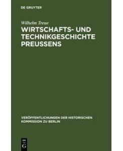 Wirtschafts- und Technikgeschichte Preußens - Wilhelm Treue