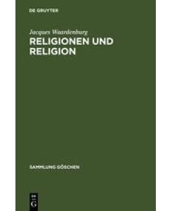 Religionen und Religion Systematische Einführung in die Religionswissenschaft - Jacques Waardenburg