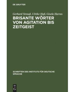 Brisante Wörter von Agitation bis Zeitgeist Ein Lexikon zum öffentlichen Sprachgebrauch - Gerhard Strauß, Gisela Harras, Ulrike Haß