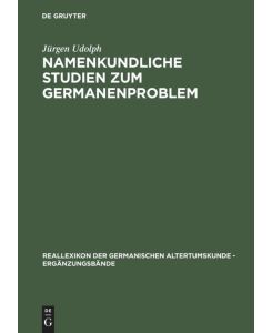 Namenkundliche Studien zum Germanenproblem - Jürgen Udolph
