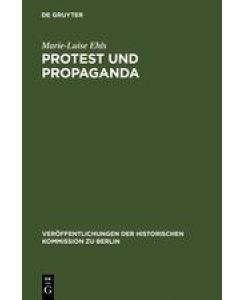 Protest und Propaganda Demonstrationen in Berlin zur Zeit der Weimarer Republik - Marie-Luise Ehls