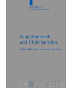 King Manasseh and Child Sacrifice Biblical Distortions of Historical Realities - Francesca Stavrakopoulou