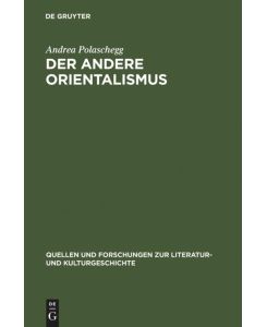 Der andere Orientalismus Regeln deutsch-morgenländischer Imagination im 19. Jahrhundert - Andrea Polaschegg