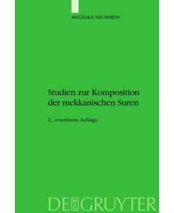 Studien zur Komposition der mekkanischen Suren Die literarische Form des Koran - ein Zeugnis seiner Historizität? - Angelika Neuwirth