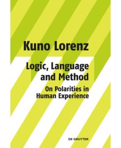 Logic, Language and Method - On Polarities in Human Experience Philosophical Papers - Kuno Lorenz