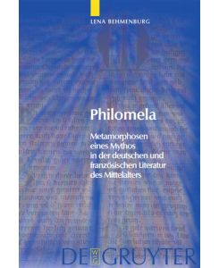 Philomela Metamorphosen eines Mythos in der deutschen und französischen Literatur des Mittelalters - Lena Behmenburg