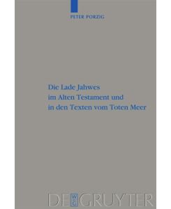 Die Lade Jahwes im Alten Testament und in den Texten vom Toten Meer - Peter Christian Porzig