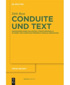 Conduite und Text Paradigmen eines galanten Literaturmodells im Werk von Christian Friedrich Hunold (Menantes) - Dirk Rose