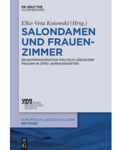 Salondamen und Frauenzimmer Selbstemanzipation deutsch-jüdischer Frauen in zwei Jahrhunderten