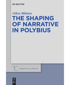 The Shaping of Narrative in Polybius - Nikos Miltsios