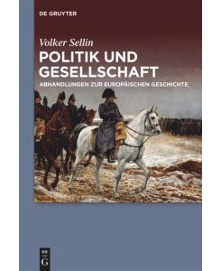 Politik und Gesellschaft Abhandlungen zur europäischen Geschichte - Volker Sellin