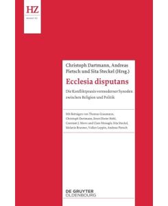 Ecclesia disputans Die Konfliktpraxis vormoderner Synoden zwischen Religion und Politik