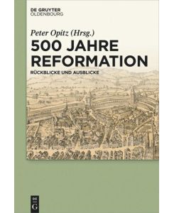 500 Jahre Reformation Rückblicke und Ausblicke aus interdisziplinärer Perspektive