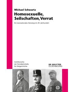 Homosexuelle, Seilschaften, Verrat Ein transnationales Stereotyp im 20. Jahrhundert - Michael Schwartz