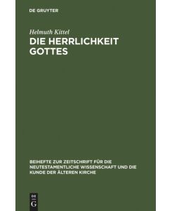 Die Herrlichkeit Gottes Studien zu Geschichte und Wesen eines neutestamentlichen Begriffs - Helmuth Kittel