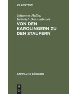 Von den Karolingern zu den Staufern Die altdeutsche Kaiserzeit (900-1250) - Heinrich Dannenbauer, Johannes Haller