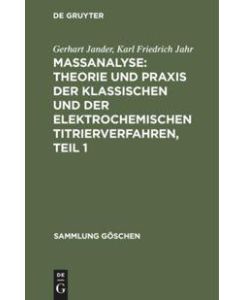 Maßanalyse: Theorie und Praxis der klassischen und der elektrochemischen Titrierverfahren, Teil 1 - Karl Friedrich Jahr, Gerhart Jander