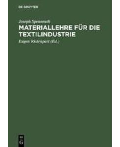 Materiallehre für die Textilindustrie Rohstoffe, Herstellung u. Untersuchung der Gespinste - Joseph Spennrath